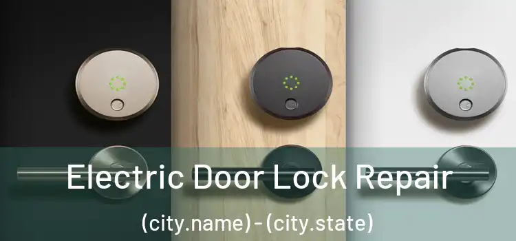 Electric Door Lock Repair (city.name) - (city.state)